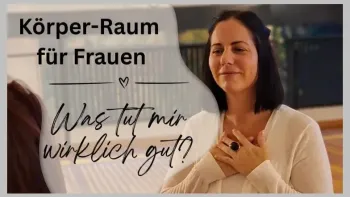 Körper-Raum für Frauen - Was tut mir wirklich gut?