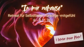 1 freier Platz: "In mir zuhause" Selbstliebe-Retreat